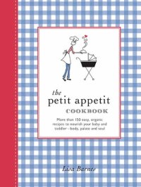 cover of the book The Petit Appetit Cookbook: Easy, Organic Recipes to Nurture Your Baby and Toddler