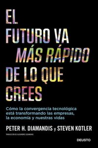 cover of the book El futuro va más rápido de lo que crees: Cómo la convergencia tecnológica está transformando las empresas, la economía y nuestras vidas