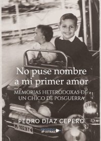 cover of the book No puse nombre a mi primer amor: Memorias heterodoxas de un chico de posguerra