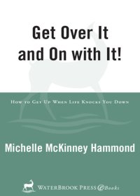 cover of the book Get Over It and On with It: How to Get Up When Life Knocks You Down