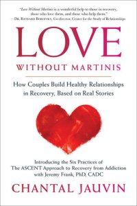 cover of the book Love Without Martinis: How Couples Build Healthy Relationships in Recovery, Based on Real Stories