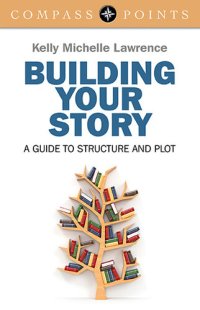 cover of the book Compass Points: Building Your Story: A Guide to Structure and Plot