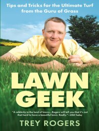 cover of the book Lawn Geek: Tips and Tricks for the Ultimate Turf From the Guru of Grass