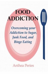 cover of the book Food Addiction: Overcoming your Addiction to Sugar, Junk Food, and Binge Eating