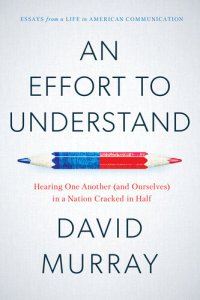 cover of the book An Effort To Understand: Hearing One Another (and Ourselves) in a Nation Cracked in Half