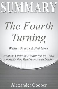 cover of the book Summary of the Fourth Turning: by William Strauss & Neil Howe--What the Cycles of History Tell Us About America's Next Rendezvous with Destiny--A Comprehensive Summary