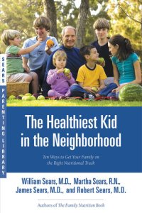 cover of the book The Healthiest Kid in the Neighborhood: Ten Ways to Get Your Family on the Right Nutritional Track