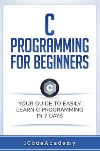 cover of the book C Programming for Beginners: Your Guide to Easily Learn C Programming In 7 Days