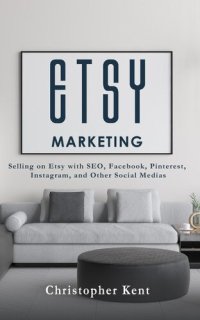 cover of the book Etsy Marketing: Selling on Etsy with SEO, Facebook, Pinterest, Instagram, and Other Social Medias