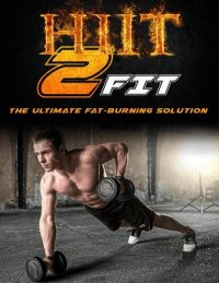 cover of the book HIIT 2 FIT: The Utimate Fat-Burning Solution