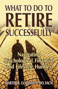 cover of the book What to Do to Retire Successfully: Navigating Psychological, Financial and Lifestyle Hurdles