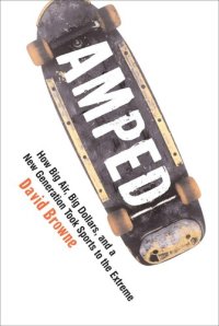 cover of the book Amped: How Big Air, Big Dollars, and a New Generation Took Sports to the Extreme