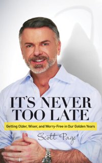 cover of the book It's Never Too Late: Getting Older, Wiser, and Worry Free in Our Golden Years