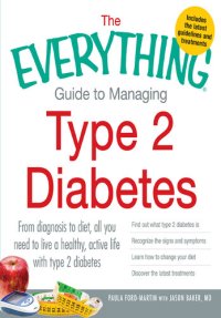 cover of the book The Everything Guide to Managing Type 2 Diabetes: From Diagnosis to Diet, All You Need to Live a Healthy, Active Life With Type 2 Diabetes - Find Out What Type 2 Diabetes Is, Recognize the Signs and Symptoms, Learn How to Change Your Diet and Discover the