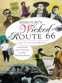 cover of the book Missouri's Wicked Route 66: Gangsters and Outlaws on the Mother Road