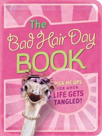 cover of the book The Bad Hair Day Book: Pick Me Ups For When Life Gets Tangled