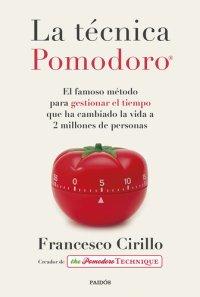 cover of the book La técnica Pomodoro®: El famoso método para gestionar el tiempo que ha cambiado la vida a 2 millones de personas