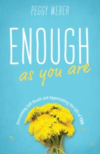 cover of the book Enough as You Are: Overcoming Self-Doubt and Appreciating the Gift of You