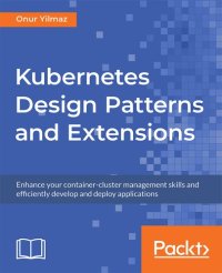 cover of the book Kubernetes Design Patterns and Extensions: Enhance your container-cluster management skills and efficiently develop and deploy applications