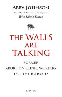 cover of the book The Walls Are Talking: Former Abortion Clinic Workers Tell Their Stories