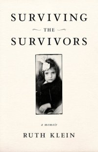 cover of the book Surviving the Survivors: A Memoir