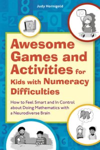 cover of the book Awesome Games and Activities for Kids with Numeracy Difficulties: How to Feel Smart and In Control about Doing Mathematics with a Neurodiverse Brain