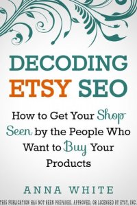 cover of the book Decoding Etsy SEO: How to Get Your Shop Seen by the People Who Want to Buy Your Products