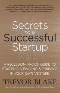 cover of the book Secrets to a Successful Startup: A Recession-Proof Guide to Starting, Surviving & Thriving in Your Own Venture