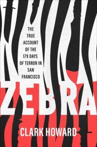 cover of the book Zebra: The True Account of the 179 Days of Terror in San Francisco