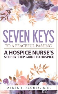 cover of the book Seven Keys to a Peaceful Passing: A Hospice Nurse's Step-by-Step Guide to Hospice