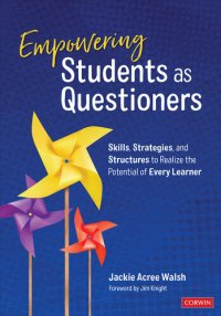 cover of the book Empowering Students as Questioners: Skills, Strategies, and Structures to Realize the Potential of Every Learner