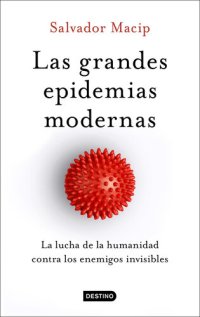 cover of the book Las grandes epidemias modernas: La lucha de la humanidad contra los enemigos invisibles