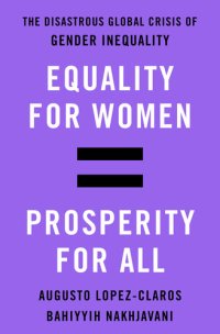 cover of the book Equality for Women = Prosperity for All: The Disastrous Global Crisis of Gender Inequality