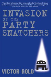 cover of the book Invasion of the Party Snatchers: How the Holy-Rollers and the Neo-Cons Destroyed the GOP