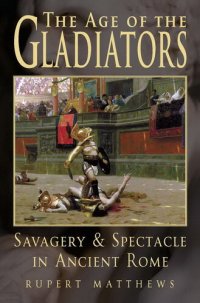 cover of the book The Age of Gladiators: Savagery & Spectacle in Ancient Rome