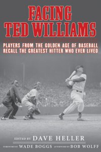 cover of the book Facing Ted Williams: Players from the Golden Age of Baseball Recall the Greatest Hitter Who Ever Lived