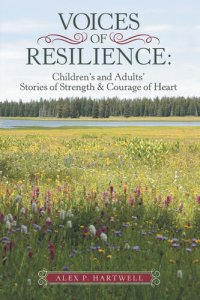 cover of the book Voices of Resilience: : Children's and Adults' Stories of Strength & Courage of Heart