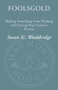 cover of the book Foolsgold: Making Something from Nothing and Freeing Your Creative Process