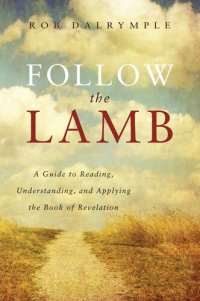 cover of the book Follow the Lamb: A Guide to Reading, Understanding, and Applying the Book of Revelation