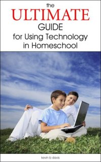 cover of the book The Ultimate Guide for Using Technology in Homeschool