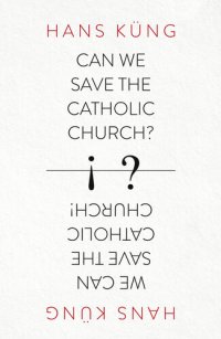 cover of the book Can We Save the Catholic Church?