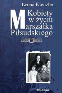 cover of the book Kobiety w życiu Marszałka Piłsudskiego