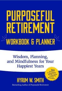 cover of the book Purposeful Retirement Workbook & Planner: Wisdom, Planning and Mindfulness for Your Happiest Years (Retirement gift for women)