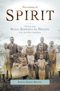 cover of the book Mountains of Spirit: The Story of the Royal Bakwena ba Mogopa of the North West, South Africa