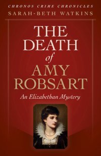 cover of the book The Death of Amy Robsart: An Elizabethan Mystery