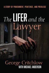 cover of the book The Lifer and the Lawyer: A Story of Punishment, Penitence, and Privilege