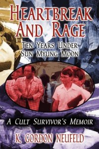 cover of the book Heartbreak and Rage: Ten Years Under Sun Myung Moon, a Cult Survivor's Memoir