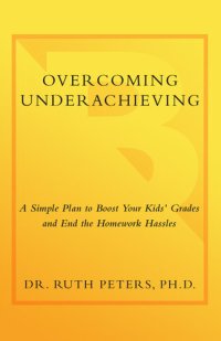 cover of the book Overcoming Underachieving: A Simple Plan to Boost Your Kids' Grades and End the Homework Hassles