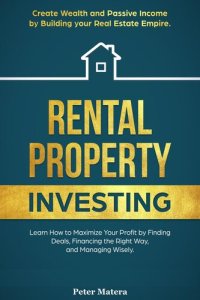 cover of the book Rental Property Investing: Create Wealth and Passive Income Building your Real Estate Empire. Learn how to Maximize your profit Finding Deals, Financing the Right Way, and Managing Wisely.