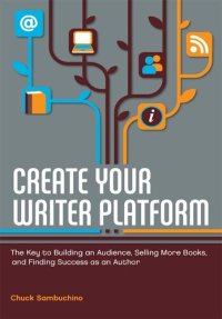 cover of the book Create Your Writer Platform: The Key to Building an Audience, Selling More Books, and Finding Success as an Author